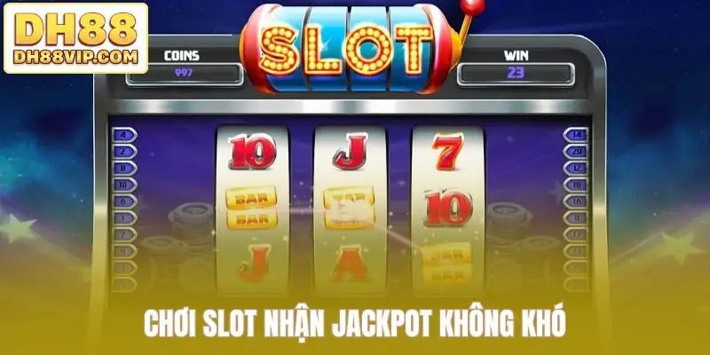 Chơi slot nhận jackpot không khó