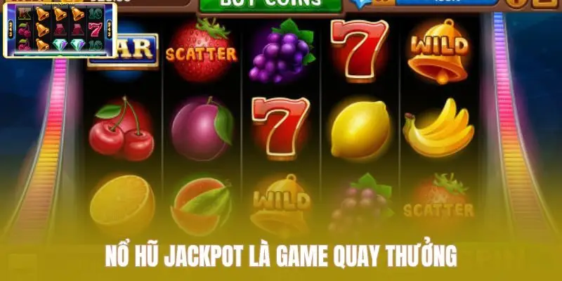 Nổ hũ Jackpot là game quay thưởng